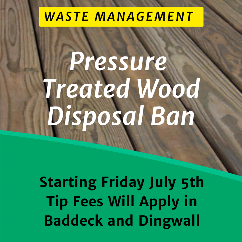 Image of Pressure Treated Wood with text reading, "Waste Managment: Pressure Treated Wood Ban. Starting Friday July 5th, Tip fees will apply."