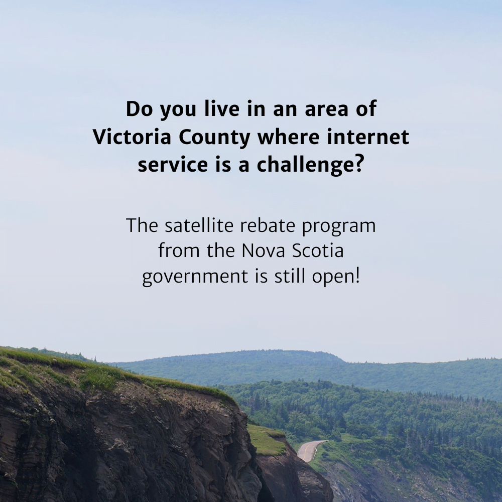 Image of remote area of Victoria County with text reading, 'Do you live in an area of Victoria County where internet service is a challenge? The satellite rebate program from the Nova Scotia government is still open!"