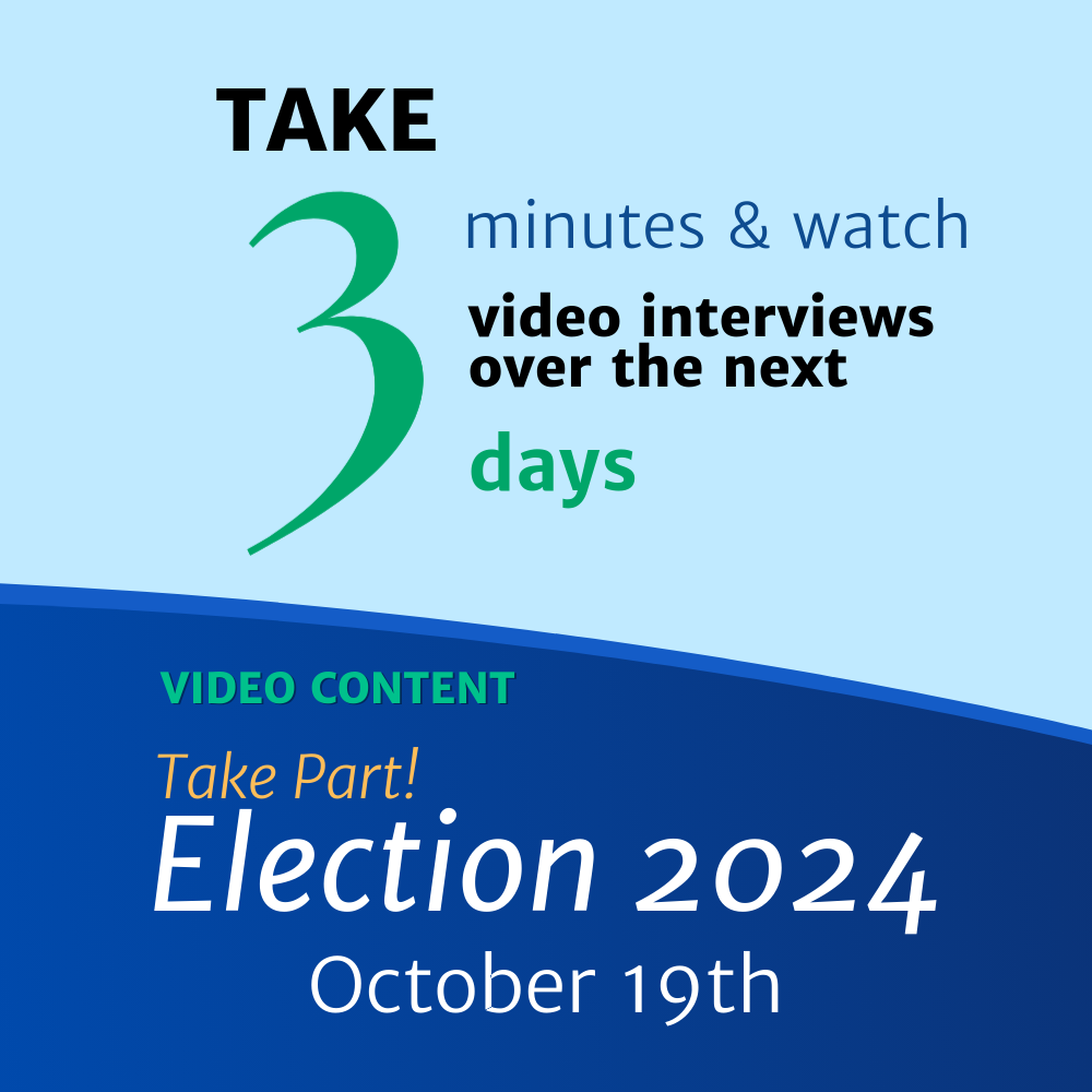 Victoria County Logo with text reading, "Take 3 minutes and watch 3 video interviews of the next 3 days. Video Content - Take Part! Election 2024, October 19th".