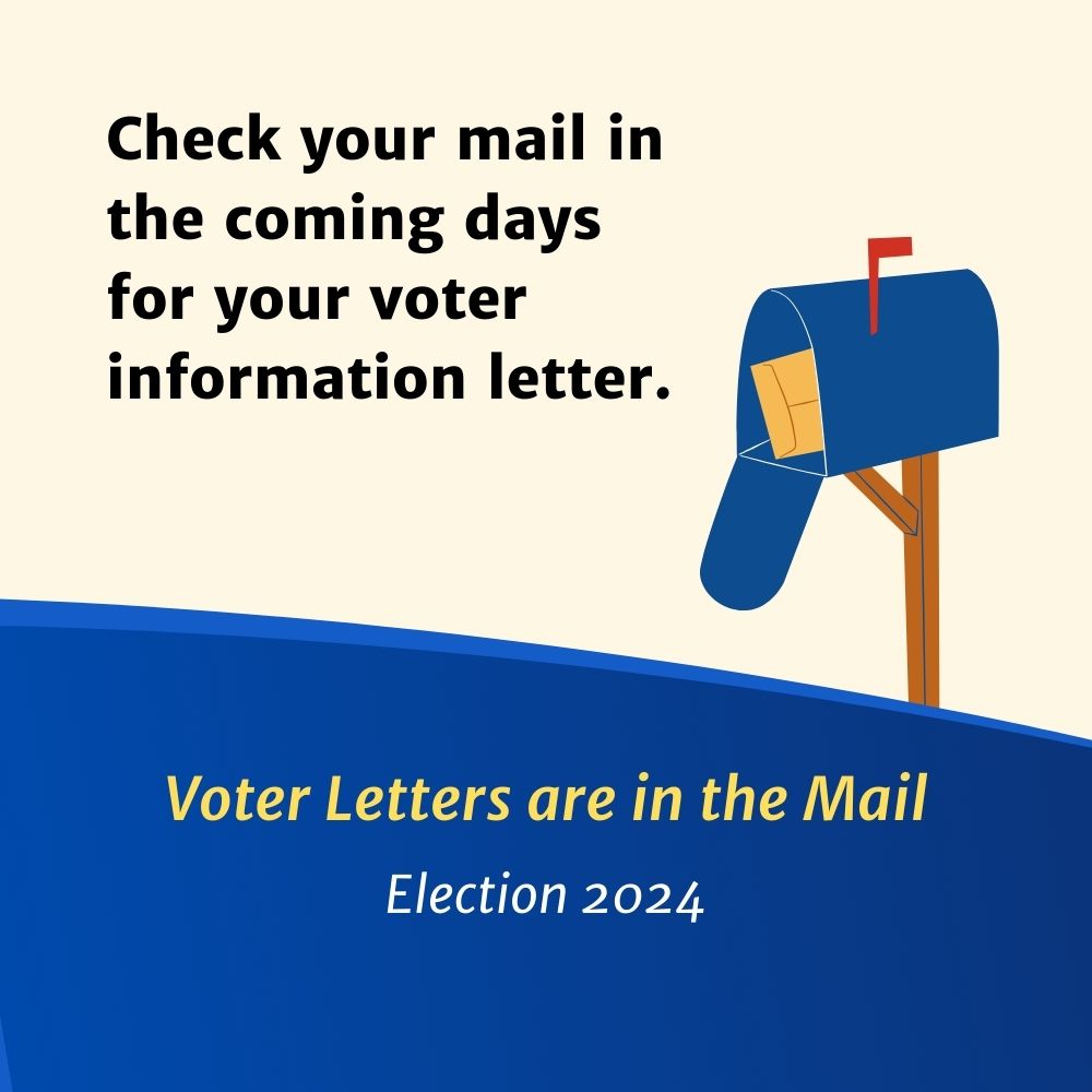 Graphic of a mailbox with the flag up and a letter in the box with Text reading "Voter Letters are in the Mail. Election 2024. Check your mail on the coming days for your voter information letter."