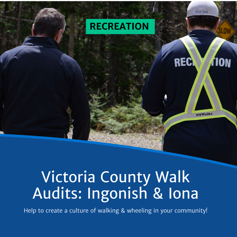 Image of two men walking on a path with text reading "Recreation: Victoria County Walk Audits: Ingonish & Iona. Help to create a culture of walking and wheeling in your community."