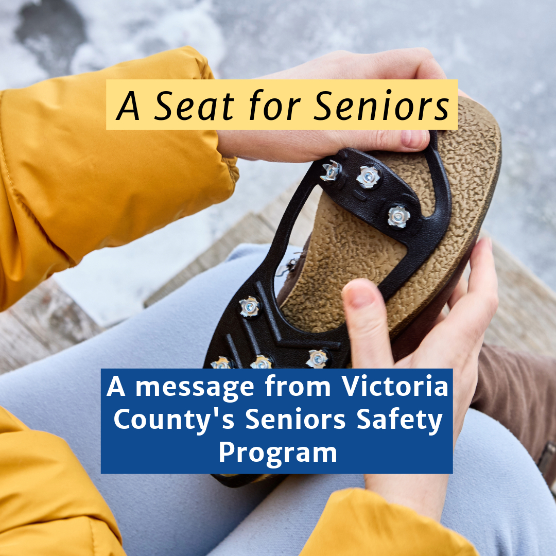 Photograph of a person sitting to put ice grippers on their boots with text reading, "A Seat for Seniors: A message from Victoria County's Senior Safety Program"