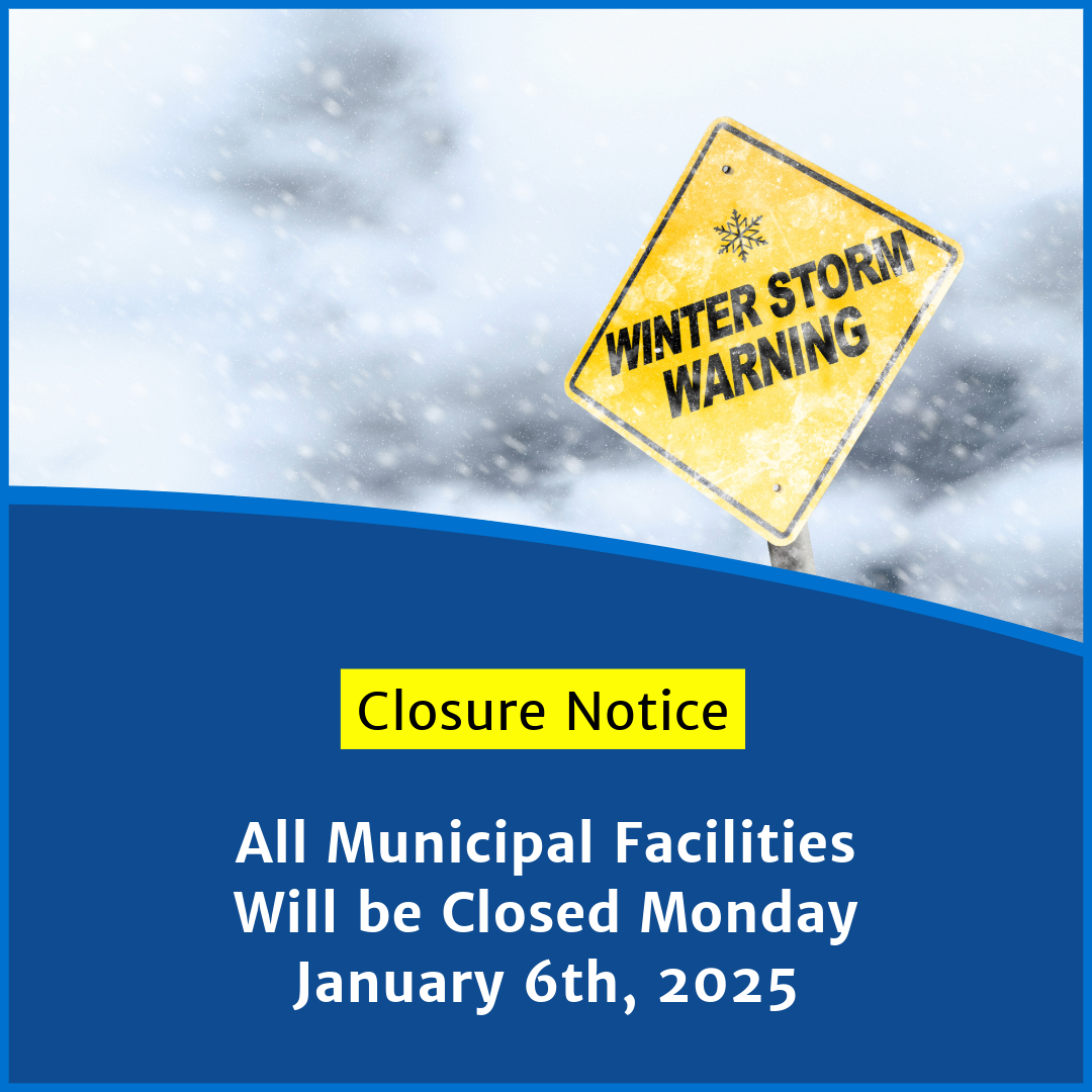 Image of Winter Storm Warning sign and text reading "All Municipal Facilities Will be Closed Monday January 6th, 2025".