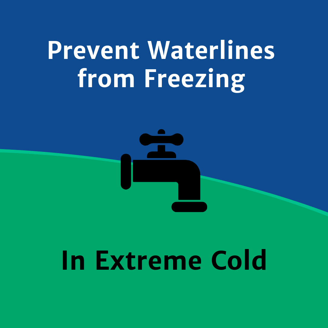 mage of a water facet icon on a blue and green background with text reading, "Prevent Waterlines from Freezing in Extreme Cold."