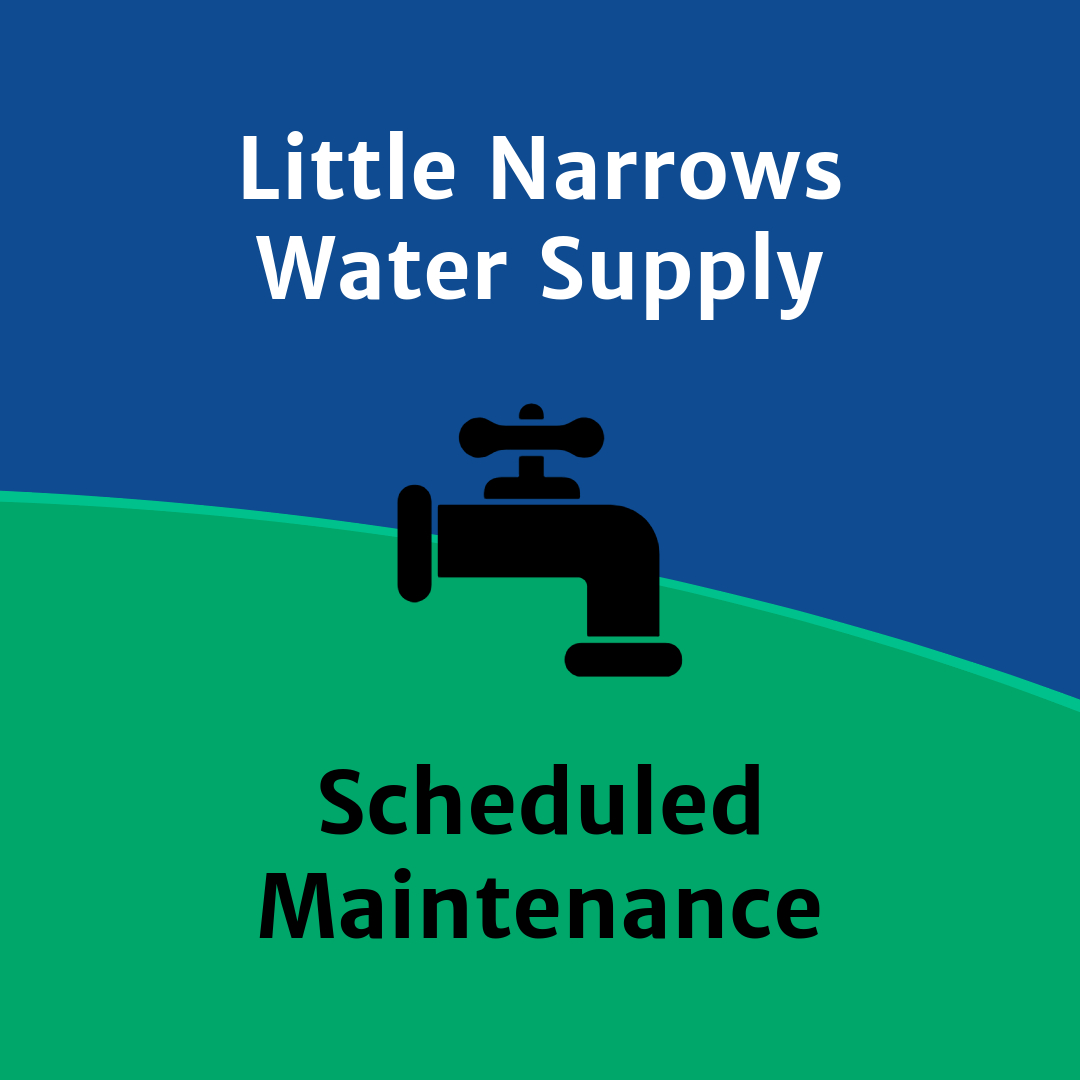 Graphic image with a green and blue background and a black graphic of a water facet and text reading "Little Narrows Water Supply - Scheduled Maintenance."