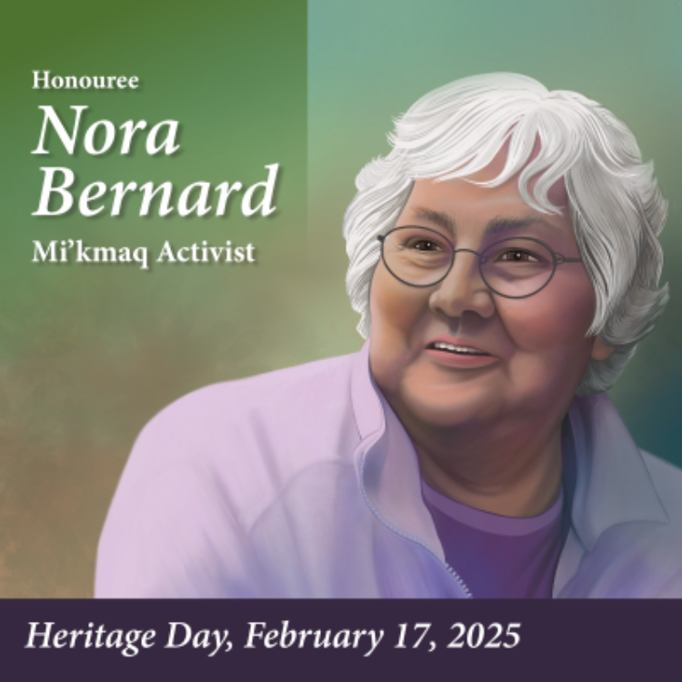 Artistic depiction for Nora Bernard, with text reading "Honouree Nora Bernard Mi'kmaq Activist, Heritage Day, February 17, 2025."