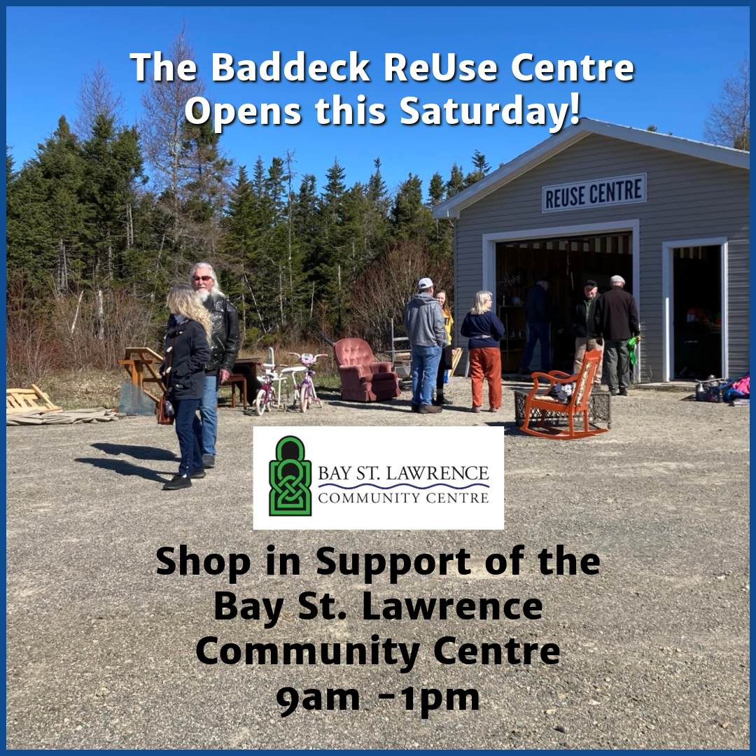Poster for the Baddeck ReUse Centre opening this Saturday. The main text reads, 'The Baddeck ReUse Centre opens this Saturday!' with dates and times for supporting the Bay St. Lawrence Community Centre.